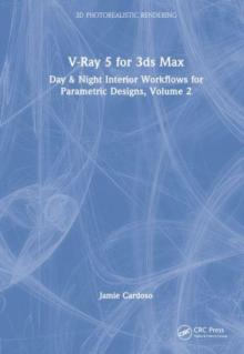 V-Ray 5 for 3ds Max 2020: Day & Night Interior Workflows for Parametric Designs, Volume 2