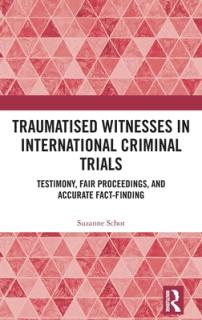 Traumatised Witnesses in International Criminal Trials: Testimony, Fair Proceedings, and Accurate Fact-Finding