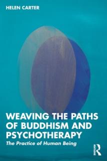 Weaving the Paths of Buddhism and Psychotherapy: The Practice of Human Being