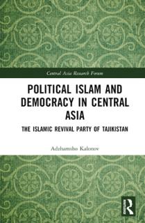 Political Islam and Democracy in Central Asia: The Islamic Revival Party of Tajikistan