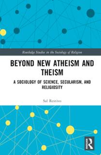 Beyond New Atheism and Theism: A Sociology of Science, Secularism, and Religiosity