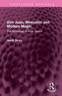 Don Juan, Mescalito and Modern Magic: The Mythology of Inner Space
