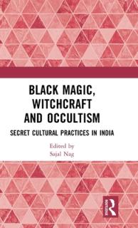 Black Magic, Witchcraft and Occultism: Secret Cultural Practices in India