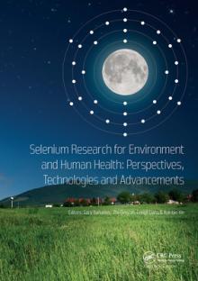 Selenium Research for Environment and Human Health: Perspectives, Technologies and Advancements: Proceedings of the 6th International Conference on Se