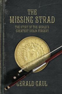 The Missing Strad: The Story of the World's Greatest Violin Forgery