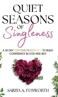 Quiet Seasons of Singleness: A 30 Day Deep Dive Devotional to Build Confidence in God and Self