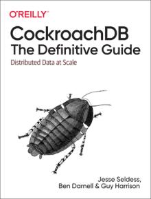 Cockroachdb: The Definitive Guide: Distributed Data at Scale