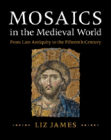 Mosaics in the Medieval World: From Late Antiquity to the Fifteenth Century