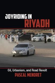 Joyriding in Riyadh: Oil, Urbanism, and Road Revolt