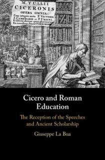 Cicero and Roman Education: The Reception of the Speeches and Ancient Scholarship