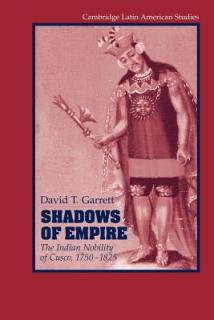 Shadows of Empire: The Indian Nobility of Cusco, 1750-1825