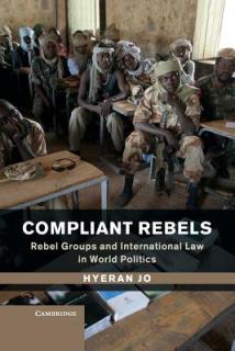 Compliant Rebels: Rebel Groups and International Law in World Politics