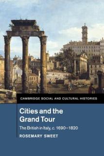 Cities and the Grand Tour: The British in Italy, C.1690-1820