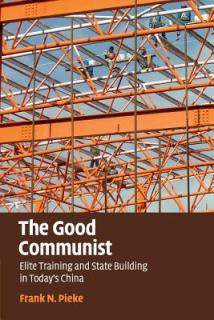 The Good Communist: Elite Training and State Building in Today's China