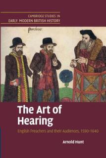 The Art of Hearing: English Preachers and Their Audiences, 1590-1640