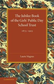 The Jubilee Book of the Girls' Public Day School Trust 1873-1923