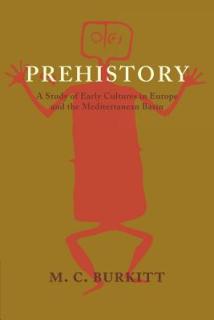 Prehistory: A Study of Early Cultures in Europe and the Mediterranean Basin