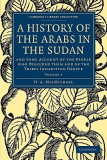 A History of the Arabs in the Sudan: And Some Account of the People Who Preceded Them and of the Tribes Inhabiting Drfūr