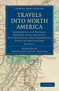 Travels Into North America: Containing Its Natural History, with the Civil, Ecclesiastical and Commercial State of the Country