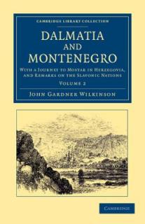 Dalmatia and Montenegro: With a Journey to Mostar in Herzegovia, and Remarks on the Slavonic Nations
