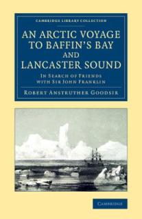 An Arctic Voyage to Baffin's Bay and Lancaster Sound: In Search of Friends with Sir John Franklin