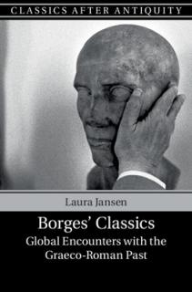 Borges' Classics: Global Encounters with the Graeco-Roman Past