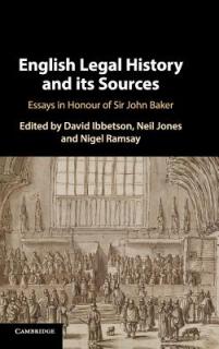 English Legal History and Its Sources: Essays in Honour of Sir John Baker