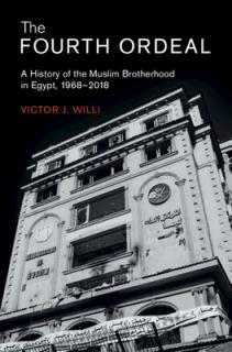 The Fourth Ordeal: A History of the Muslim Brotherhood in Egypt, 1968-2018