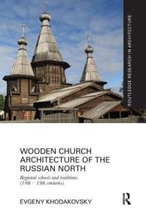 Wooden Church Architecture of the Russian North: Regional Schools and Traditions (14th - 19th centuries)