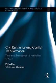 Civil Resistance and Conflict Transformation: Transitions from Armed to Nonviolent Struggle
