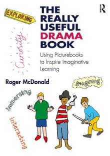 The Really Useful Drama Book: Using Picturebooks to Inspire Imaginative Learning