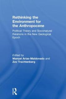 Rethinking the Environment for the Anthropocene: Political Theory and Socionatural Relations in the New Geological Epoch