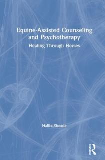 Equine-Assisted Counseling and Psychotherapy: Healing Through Horses