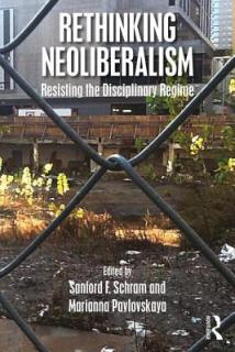 Rethinking Neoliberalism: Resisting the Disciplinary Regime