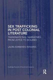 Sex Trafficking in Postcolonial Literature: Transnational Narratives from Joyce to Bolao