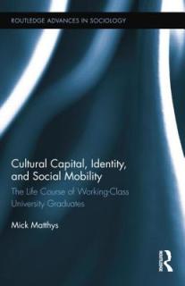 Cultural Capital, Identity, and Social Mobility: The Life Course of Working-Class University Graduates