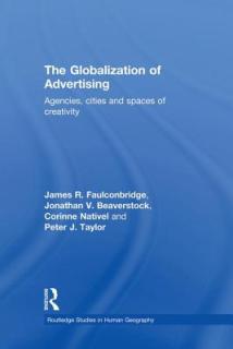 The Globalization of Advertising: Agencies, Cities and Spaces of Creativity