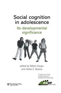 Social Cognition in Adolescence: Its Developmental Significance: A Special Issue of the European Journal of Developmental Psychology