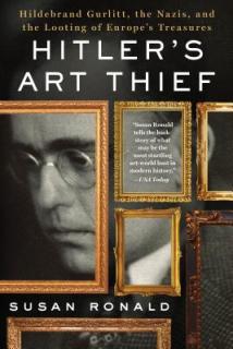 Hitler's Art Thief: Hildebrand Gurlitt, the Nazis, and the Looting of Europe's Treasures