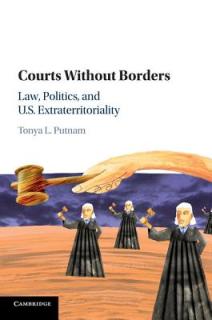 Courts Without Borders: Law, Politics, and Us Extraterritoriality