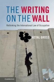 The Writing on the Wall: Rethinking the International Law of Occupation