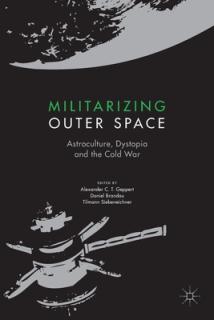 Militarizing Outer Space: Astroculture, Dystopia and the Cold War