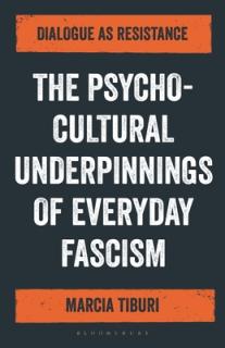 The Psycho-Cultural Underpinnings of Everyday Fascism: Dialogue as Resistance