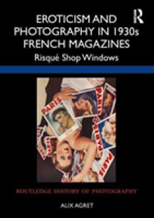 Eroticism and Photography in 1930s French Magazines: Risqu Shop Windows