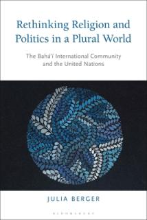 Rethinking Religion and Politics in a Plural World: The Baha'i International Community and the United Nations