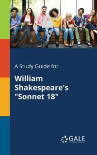 A Study Guide for William Shakespeare's Sonnet 18""