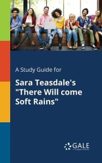 A Study Guide for Sara Teasdale's There Will Come Soft Rains""