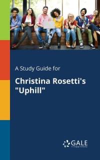 A Study Guide for Christina Rosetti's Uphill""