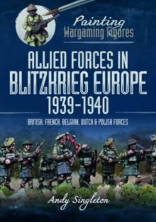 Painting Wargaming Figures: Allied Forces in Blitzkrieg Europe, 1939-1940: British, French, Belgian, Dutch and Polish Forces