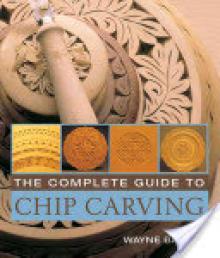 The Complete Guide to Chip Carving